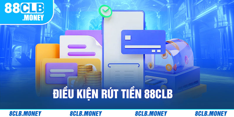 Điều kiện rút tiền 88clb