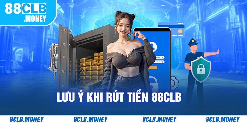 Lưu ý khi rút tiền 88clb